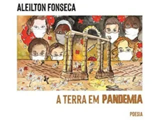 O livro A Terra em Pandemia, de Aleilton Fonseca, mostra a travessia do poeta pelo Hades