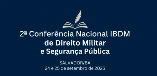 Instituto Brasileiro de Direito Militar (IBDM) organiza a segunda Conferência Nacional de Direito Militar