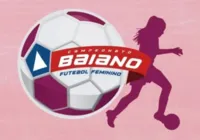 Confira das datas das finais do Campeonato Baiano feminino