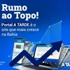 Rumo ao topo: Portal A TARDE é o que mais cresce em usuários na Bahia - Imagem