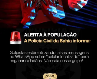 Bahia: Polícia Civil alerta para golpe do falso “celular localizado” para roubar dados