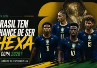 Brasil tem chance de hexa na Copa do Mundo 2026? Especialistas analisam